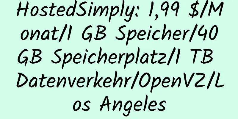 HostedSimply: 1,99 $/Monat/1 GB Speicher/40 GB Speicherplatz/1 TB Datenverkehr/OpenVZ/Los Angeles