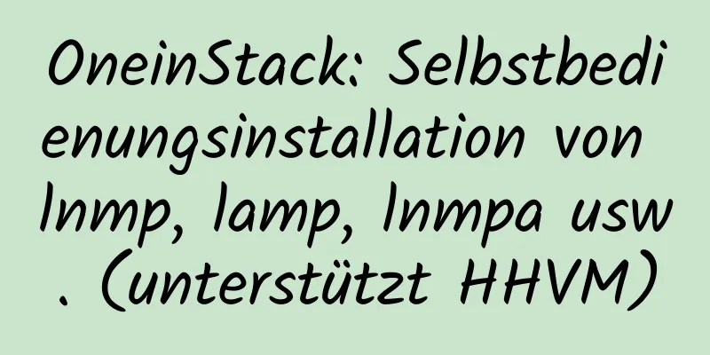 OneinStack: Selbstbedienungsinstallation von lnmp, lamp, lnmpa usw. (unterstützt HHVM)