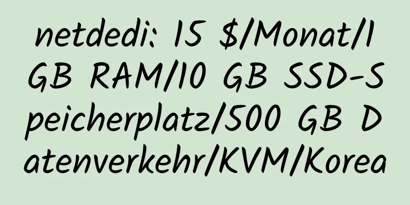 netdedi: 15 $/Monat/1 GB RAM/10 GB SSD-Speicherplatz/500 GB Datenverkehr/KVM/Korea