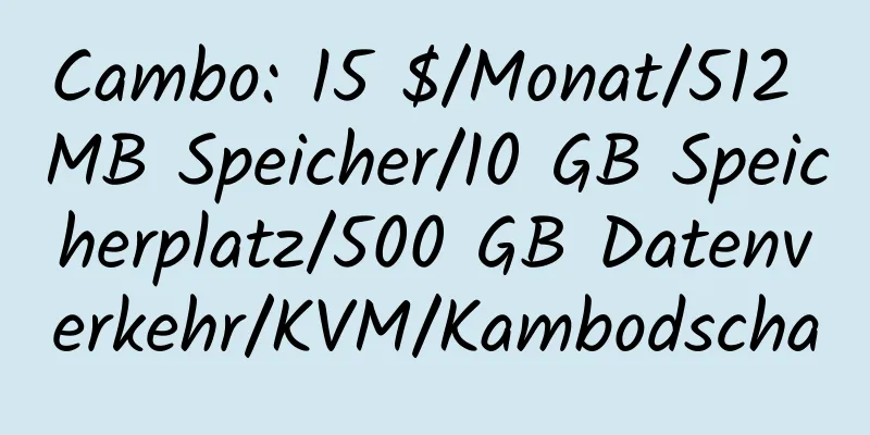 Cambo: 15 $/Monat/512 MB Speicher/10 GB Speicherplatz/500 GB Datenverkehr/KVM/Kambodscha