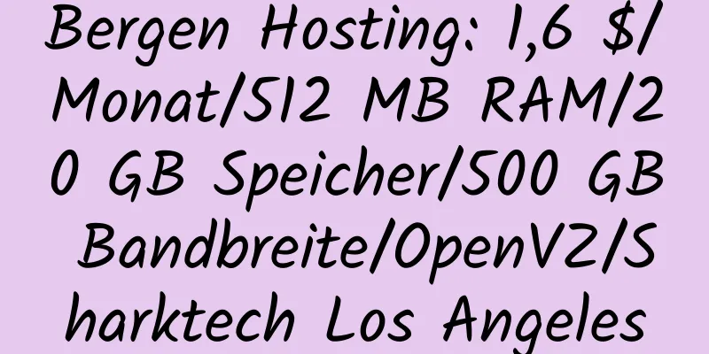 Bergen Hosting: 1,6 $/Monat/512 MB RAM/20 GB Speicher/500 GB Bandbreite/OpenVZ/Sharktech Los Angeles