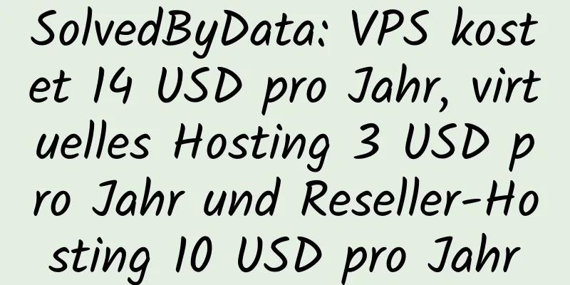 SolvedByData: VPS kostet 14 USD pro Jahr, virtuelles Hosting 3 USD pro Jahr und Reseller-Hosting 10 USD pro Jahr