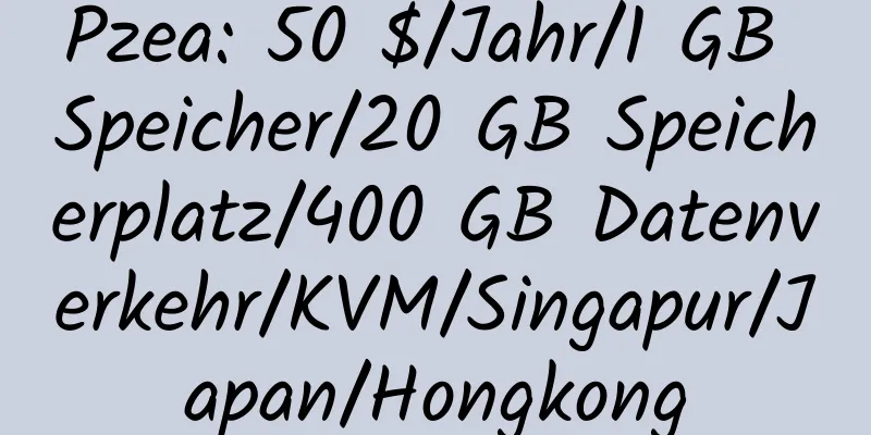 Pzea: 50 $/Jahr/1 GB Speicher/20 GB Speicherplatz/400 GB Datenverkehr/KVM/Singapur/Japan/Hongkong