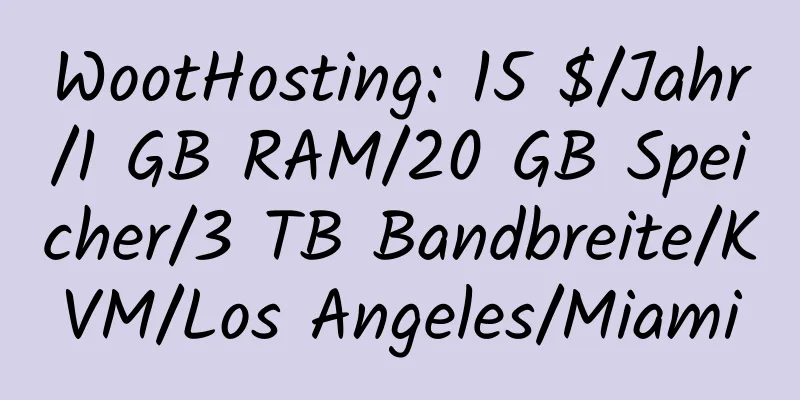 WootHosting: 15 $/Jahr/1 GB RAM/20 GB Speicher/3 TB Bandbreite/KVM/Los Angeles/Miami