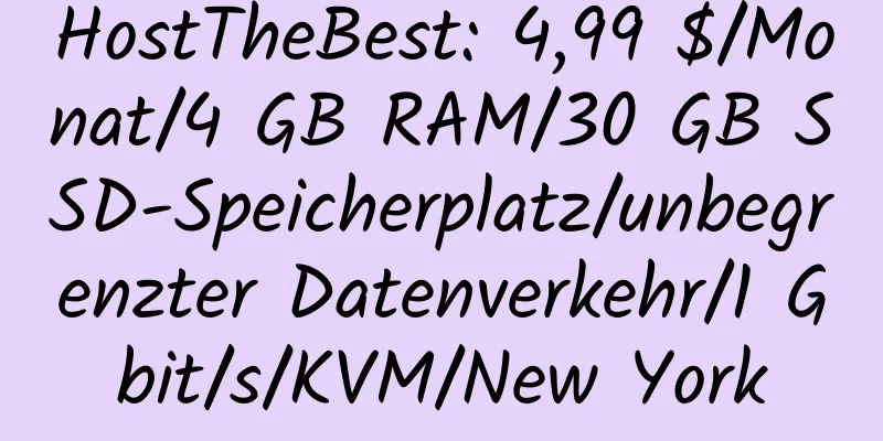 HostTheBest: 4,99 $/Monat/4 GB RAM/30 GB SSD-Speicherplatz/unbegrenzter Datenverkehr/1 Gbit/s/KVM/New York