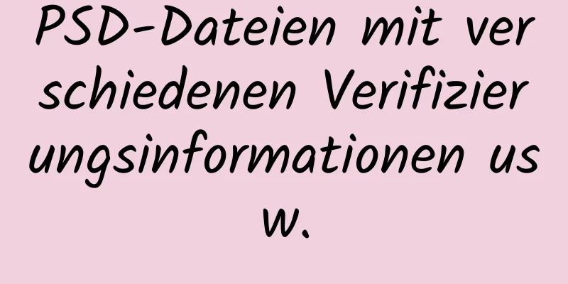 PSD-Dateien mit verschiedenen Verifizierungsinformationen usw.