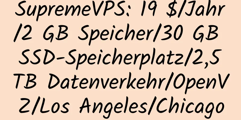 SupremeVPS: 19 $/Jahr/2 GB Speicher/30 GB SSD-Speicherplatz/2,5 TB Datenverkehr/OpenVZ/Los Angeles/Chicago