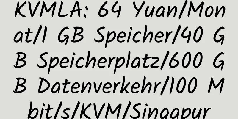 KVMLA: 64 Yuan/Monat/1 GB Speicher/40 GB Speicherplatz/600 GB Datenverkehr/100 Mbit/s/KVM/Singapur