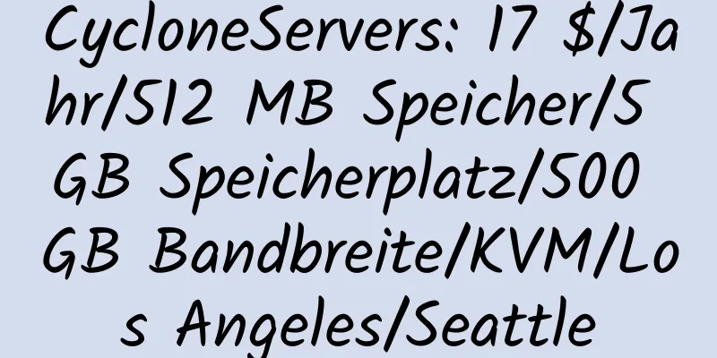 CycloneServers: 17 $/Jahr/512 MB Speicher/5 GB Speicherplatz/500 GB Bandbreite/KVM/Los Angeles/Seattle