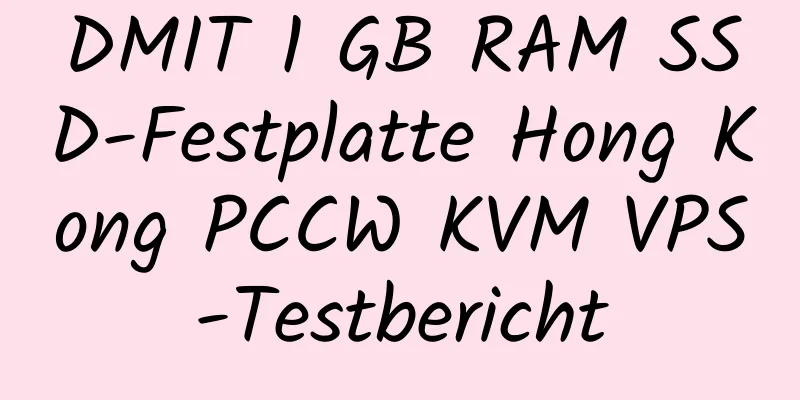 DMIT 1 GB RAM SSD-Festplatte Hong Kong PCCW KVM VPS-Testbericht