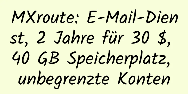 MXroute: E-Mail-Dienst, 2 Jahre für 30 $, 40 GB Speicherplatz, unbegrenzte Konten