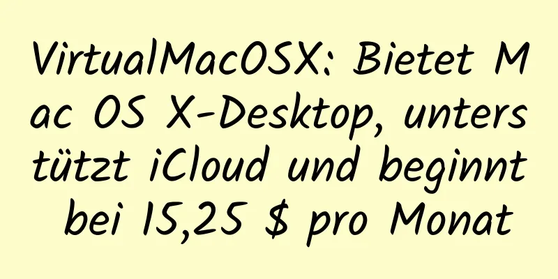 VirtualMacOSX: Bietet Mac OS X-Desktop, unterstützt iCloud und beginnt bei 15,25 $ pro Monat