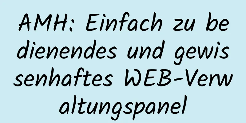 AMH: Einfach zu bedienendes und gewissenhaftes WEB-Verwaltungspanel