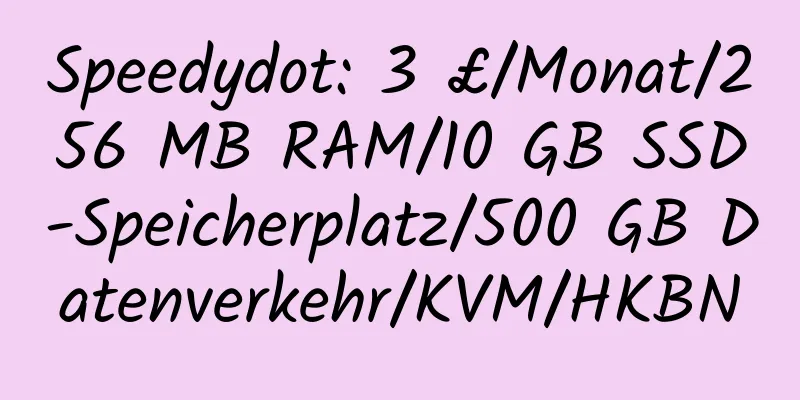 Speedydot: 3 £/Monat/256 MB RAM/10 GB SSD-Speicherplatz/500 GB Datenverkehr/KVM/HKBN