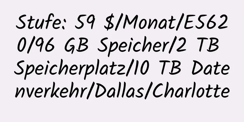 Stufe: 59 $/Monat/E5620/96 GB Speicher/2 TB Speicherplatz/10 TB Datenverkehr/Dallas/Charlotte