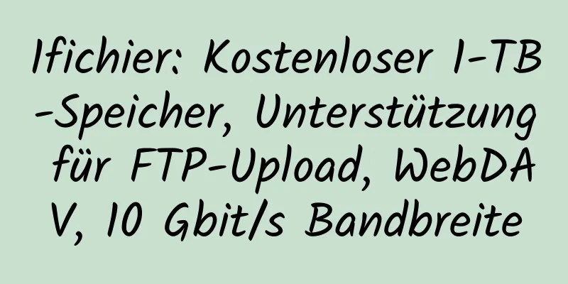 1fichier: Kostenloser 1-TB-Speicher, Unterstützung für FTP-Upload, WebDAV, 10 Gbit/s Bandbreite