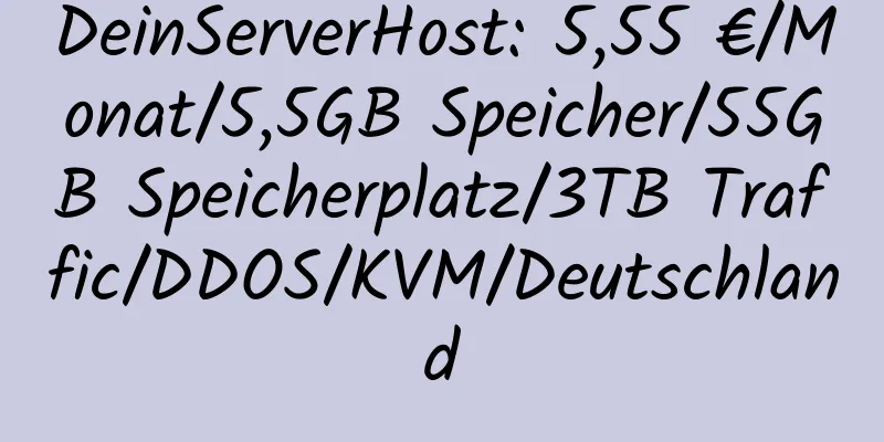 DeinServerHost: 5,55 €/Monat/5,5GB Speicher/55GB Speicherplatz/3TB Traffic/DDOS/KVM/Deutschland