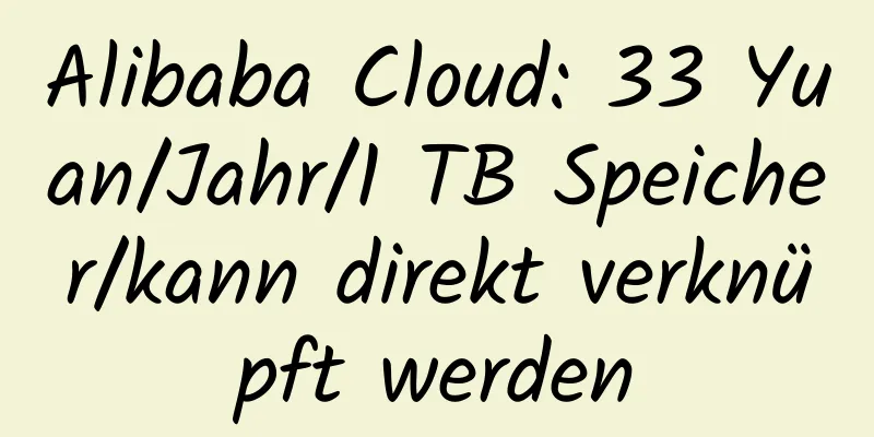 Alibaba Cloud: 33 Yuan/Jahr/1 TB Speicher/kann direkt verknüpft werden