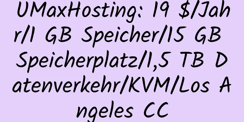 UMaxHosting: 19 $/Jahr/1 GB Speicher/15 GB Speicherplatz/1,5 TB Datenverkehr/KVM/Los Angeles CC