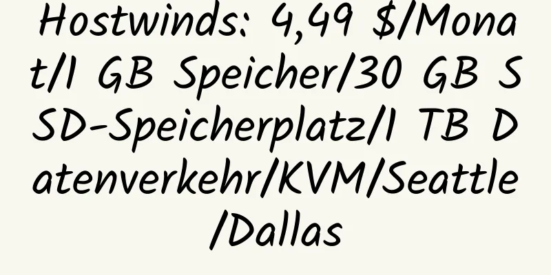 Hostwinds: 4,49 $/Monat/1 GB Speicher/30 GB SSD-Speicherplatz/1 TB Datenverkehr/KVM/Seattle/Dallas