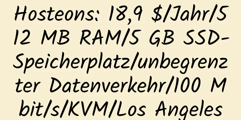 Hosteons: 18,9 $/Jahr/512 MB RAM/5 GB SSD-Speicherplatz/unbegrenzter Datenverkehr/100 Mbit/s/KVM/Los Angeles