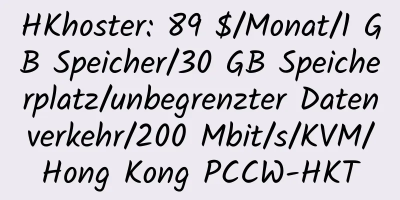 HKhoster: 89 $/Monat/1 GB Speicher/30 GB Speicherplatz/unbegrenzter Datenverkehr/200 Mbit/s/KVM/Hong Kong PCCW-HKT