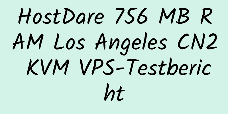 HostDare 756 MB RAM Los Angeles CN2 KVM VPS-Testbericht