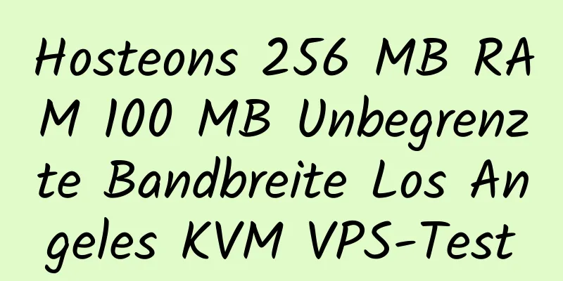 Hosteons 256 MB RAM 100 MB Unbegrenzte Bandbreite Los Angeles KVM VPS-Test