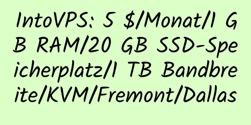 IntoVPS: 5 $/Monat/1 GB RAM/20 GB SSD-Speicherplatz/1 TB Bandbreite/KVM/Fremont/Dallas