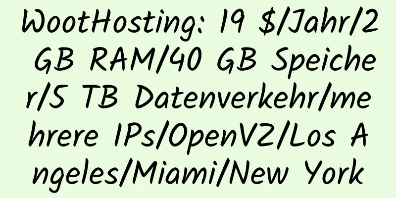 WootHosting: 19 $/Jahr/2 GB RAM/40 GB Speicher/5 TB Datenverkehr/mehrere IPs/OpenVZ/Los Angeles/Miami/New York