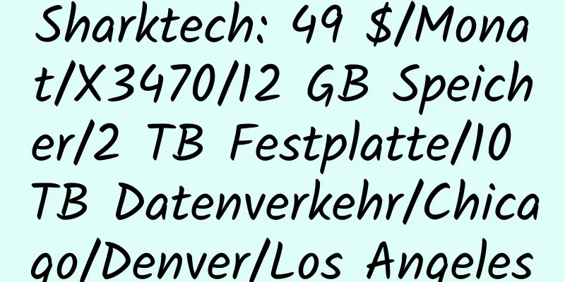 Sharktech: 49 $/Monat/X3470/12 GB Speicher/2 TB Festplatte/10 TB Datenverkehr/Chicago/Denver/Los Angeles