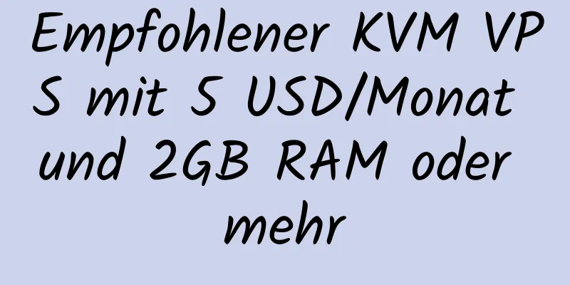 Empfohlener KVM VPS mit 5 USD/Monat und 2GB RAM oder mehr