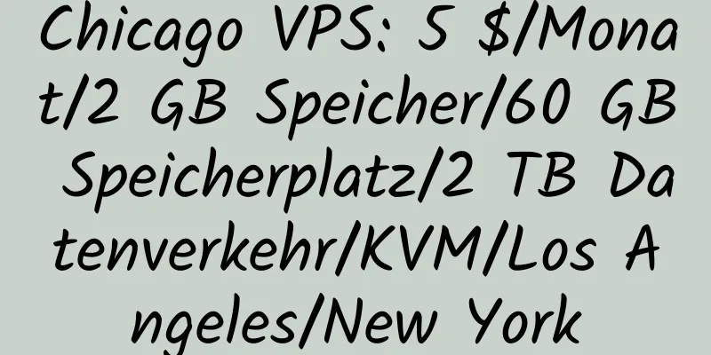 Chicago VPS: 5 $/Monat/2 GB Speicher/60 GB Speicherplatz/2 TB Datenverkehr/KVM/Los Angeles/New York