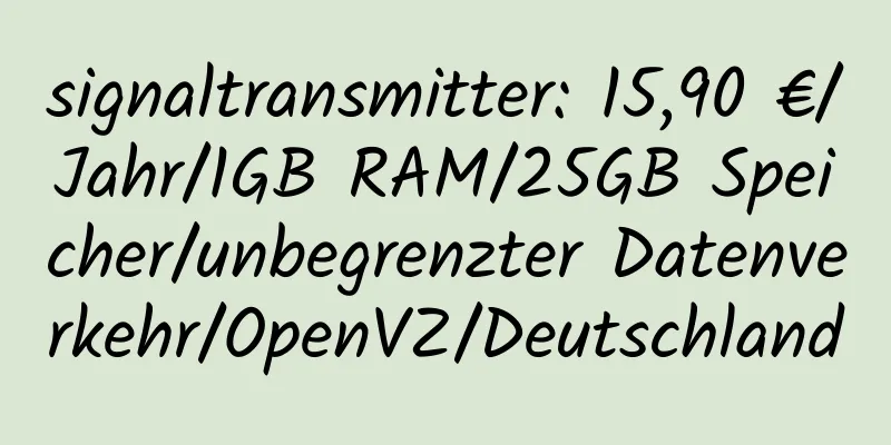 signaltransmitter: 15,90 €/Jahr/1GB RAM/25GB Speicher/unbegrenzter Datenverkehr/OpenVZ/Deutschland