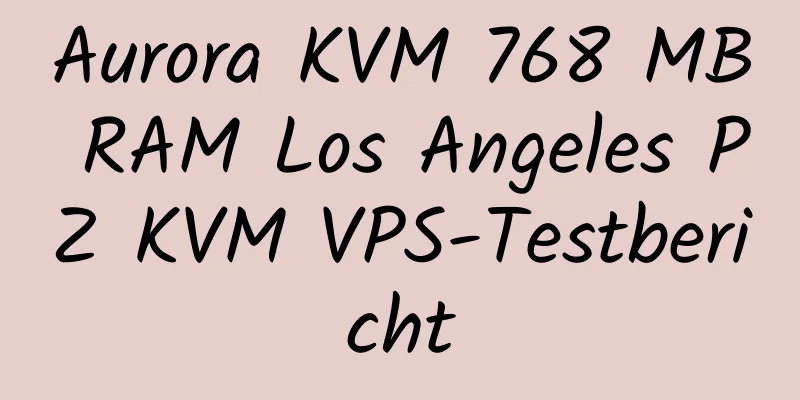 Aurora KVM 768 MB RAM Los Angeles PZ KVM VPS-Testbericht