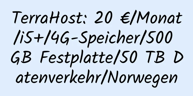 TerraHost: 20 €/Monat/i5+/4G-Speicher/500 GB Festplatte/50 TB Datenverkehr/Norwegen