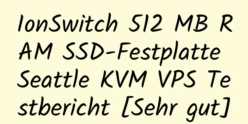 IonSwitch 512 MB RAM SSD-Festplatte Seattle KVM VPS Testbericht [Sehr gut]