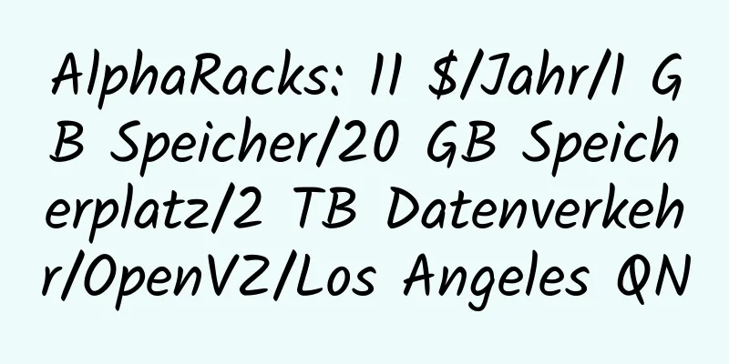 AlphaRacks: 11 $/Jahr/1 GB Speicher/20 GB Speicherplatz/2 TB Datenverkehr/OpenVZ/Los Angeles QN