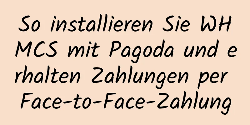 So installieren Sie WHMCS mit Pagoda und erhalten Zahlungen per Face-to-Face-Zahlung