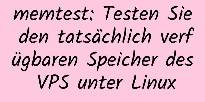 memtest: Testen Sie den tatsächlich verfügbaren Speicher des VPS unter Linux