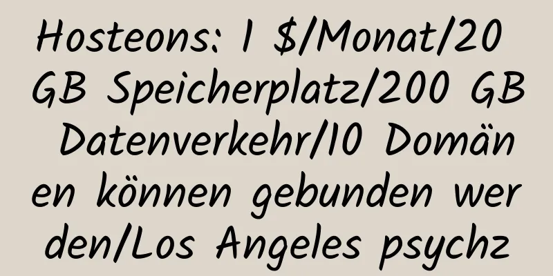 Hosteons: 1 $/Monat/20 GB Speicherplatz/200 GB Datenverkehr/10 Domänen können gebunden werden/Los Angeles psychz