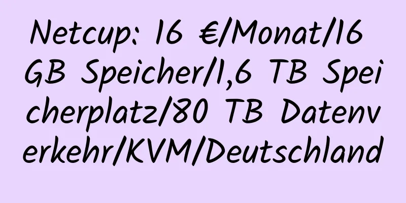 Netcup: 16 €/Monat/16 GB Speicher/1,6 TB Speicherplatz/80 TB Datenverkehr/KVM/Deutschland