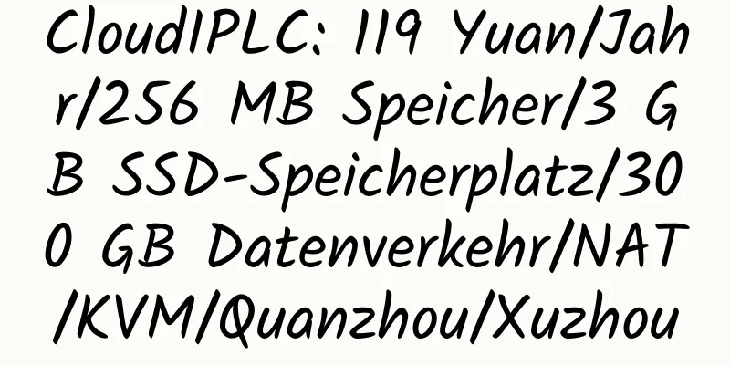 CloudIPLC: 119 Yuan/Jahr/256 MB Speicher/3 GB SSD-Speicherplatz/300 GB Datenverkehr/NAT/KVM/Quanzhou/Xuzhou