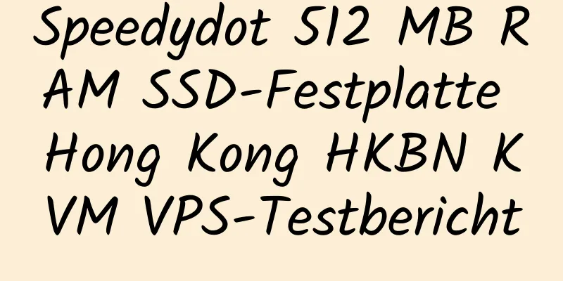 Speedydot 512 MB RAM SSD-Festplatte Hong Kong HKBN KVM VPS-Testbericht