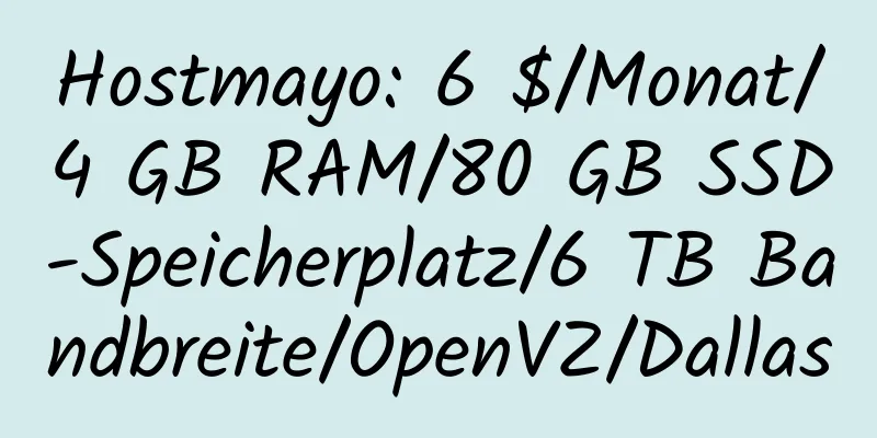 Hostmayo: 6 $/Monat/4 GB RAM/80 GB SSD-Speicherplatz/6 TB Bandbreite/OpenVZ/Dallas