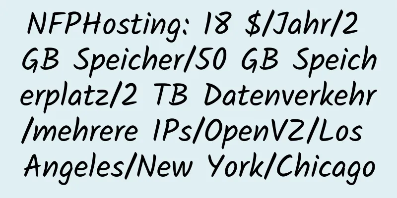 NFPHosting: 18 $/Jahr/2 GB Speicher/50 GB Speicherplatz/2 TB Datenverkehr/mehrere IPs/OpenVZ/Los Angeles/New York/Chicago