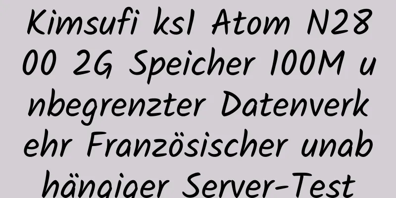 Kimsufi ks1 Atom N2800 2G Speicher 100M unbegrenzter Datenverkehr Französischer unabhängiger Server-Test