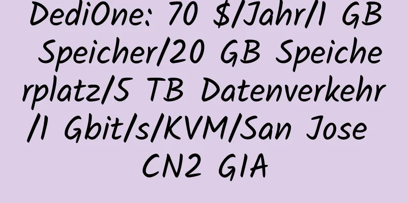 DediOne: 70 $/Jahr/1 GB Speicher/20 GB Speicherplatz/5 TB Datenverkehr/1 Gbit/s/KVM/San Jose CN2 GIA