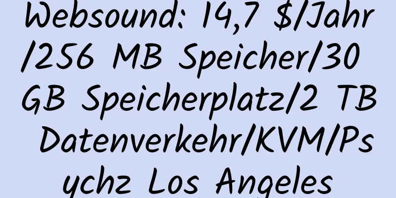 Websound: 14,7 $/Jahr/256 MB Speicher/30 GB Speicherplatz/2 TB Datenverkehr/KVM/Psychz Los Angeles