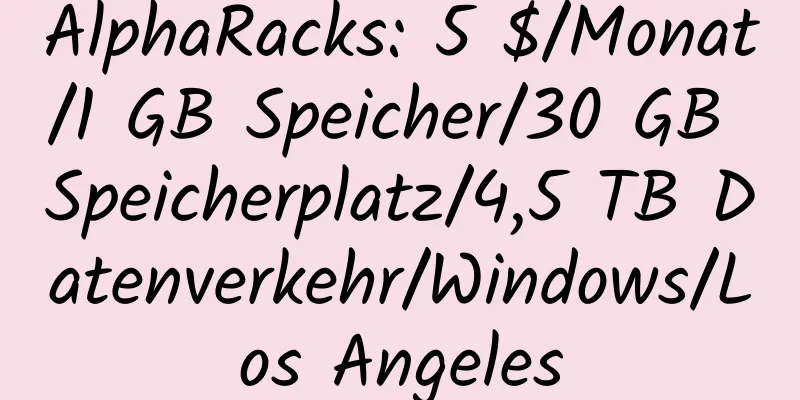 AlphaRacks: 5 $/Monat/1 GB Speicher/30 GB Speicherplatz/4,5 TB Datenverkehr/Windows/Los Angeles